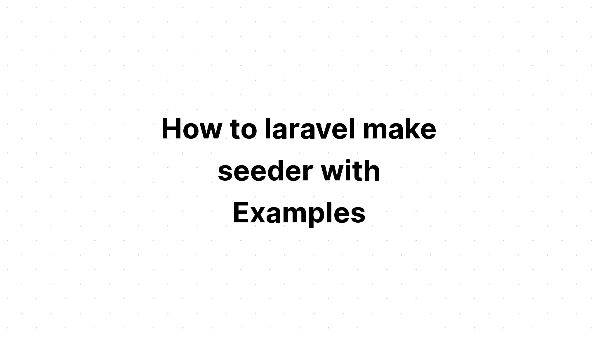 Làm thế nào để laravel tạo seeder với các ví dụ